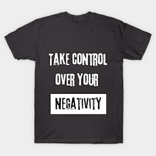 Take Control over Your Negativity Motivational Quote T-Shirt